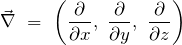 \begin{equation*} \vec{\nabla}\ =\ \left( \frac{\partial}{\partial x},\ \frac{\partial}{\partial y},\ \frac{\partial}{\partial z} \right) \end{equation*}