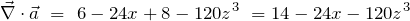 \begin{equation*} \vec{\nabla} \cdot \vec{a}\ =\ 6 - 24x + 8 - 120z^3\ = 14 - 24x - 120z^3 \end{equation*}