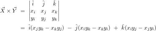 \begin{align*} \vec{X} \times \vec{Y}\ &=\ \begin{vmatrix} \hat{i} & \hat{j} & \hat{k} \\ x_i & x_j & x_k \\ y_i & y_j & y_k \\ \end{vmatrix} \\ &=\ \hat{i} (x_j y_k - x_k y_j)\ -\ \hat{j} (x_i y_k - x_k y_i)\ +\ \hat{k} (x_i y_j - x_j y_i) \end{align*}