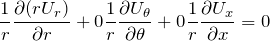 \[\frac{1}{r} \frac{\partial (r U_r)}{ \partial r} + \cancelto{0}{\frac{1}{r} \frac{\partial U_\theta}{\partial \theta}} + \cancelto{0}{\frac{1}{r} \frac{\partial U_x}{\partial x}} = 0\]