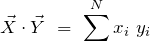 \begin{equation*} \vec{X}\cdot\vec{Y}\ =\ \sum^N x_i\ y_i \end{equation*}