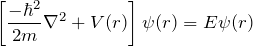 \begin{equation*} \left[ \frac{-\hbar^2}{2m} \nabla^2 + V(r) \right]\psi(r) = E \psi(r) \end{equation*}