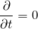 \[\frac{\partial}{\partial t} = 0\]