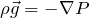 \[\rho \vec{g} = - \nabla P\]